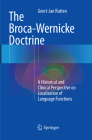 The Broca-Wernicke Doctrine: A Historical and Clinical Perspective on Localization of Language Functions By Geert-Jan Rutten Cover Image