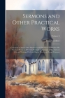 Sermons and Other Practical Works: Consisting of Above One Hundred and Fifty Sermons Besides His Poetical Pieces. to Which Is Prefixed an Account of t By Ralph Erskine Cover Image
