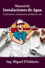 Manual de Instalaciones de Agua: Fundamentos, instalaciones, problemas y test By Miguel D'Addario Cover Image