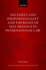 Necessity and Proportionality and the Right of Self-Defence in International Law (Oxford Monographs in International Law) By Chris O'Meara Cover Image