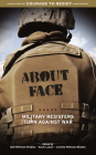 About Face: Military Resisters Turn Against War By Buff Whitman-Bradley (Editor), Sarah Lazare (Editor), Cynthia Whitman-Bradley (Editor) Cover Image
