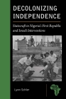 Decolonizing Independence: Statecraft in Nigeria’s First Republic and Israeli Interventions (African History and Culture) Cover Image