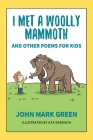 I Met a Woolly Mammoth: And Other Poems for Kids By Aya Suarjaya (Illustrator), John Mark Green Cover Image