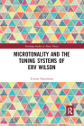 Microtonality and the Tuning Systems of Erv Wilson (Routledge Studies in Music Theory) Cover Image