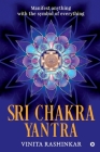 Sri Chakra Yantra: Manifest anything with the symbol of everything Cover Image