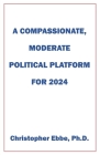 A Compassionate, Moderate Political Platform for 2024 Cover Image