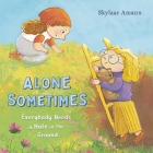 Alone Sometimes: Everybody Needs a Hole in the Ground By Skylaar Amann Cover Image