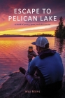 Escape to Pelican Lake: a book of poetry, lyrics, and short stories By Will Reuhl Cover Image