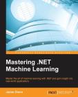 Mastering .NET Machine Learning: Use machine learning in your .NET applications Cover Image
