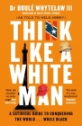 Think Like a White Man: Conquering the World . . . While Black By Boulé Whytelaw, Nels Abbey Cover Image