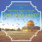 Why Was Israel Called The Holy Land? - History Book for Kids Children's Asian History By Baby Professor Cover Image