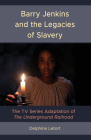 Barry Jenkins and the Legacies of Slavery: The TV Series Adaptation of The Underground Railroad By Delphine Letort, Michael T. Martin (Foreword by) Cover Image