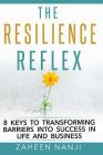 The Resilience Reflex: 8 Keys to Transforming Barriers into Success in Life and Business Cover Image
