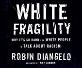 White Fragility: Why It's So Hard for White People to Talk about Racism By Robin Diangelo, Amy Landon (Narrated by) Cover Image