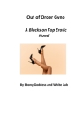 Out of Order Gyno: A Blacks on Top Erotic Novel By White Sub, Ebony Goddess Cover Image