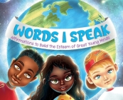 Words I Speak: Affirmations to Build the Esteem of Great Young Minds By Carmella Raiford, Andreea Caută (Illustrator) Cover Image