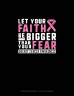 Let Your Faith Be Bigger Than Your Fear Breast Cancer Awareness: Graph Paper Notebook - 0.25 Inch (1/4