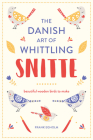 Snitte: The Danish Art of Whittling: Make beautiful wooden birds By Frank Egholm Cover Image