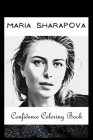 Confidence Coloring Book: Maria Sharapova Inspired Designs For Building Self Confidence And Unleashing Imagination Cover Image