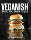 Veganish, Food You Want to Eat By Ed Harris Cover Image