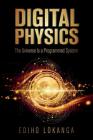Digital Physics: The Universe Is a Programmed System By Ediho Lokanga Cover Image