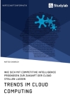 Trends im Cloud Computing. Wie sich mit Competitive Intelligence Prognosen zur Zukunft der Cloud stellen lassen By Matteo Sihorsch Cover Image
