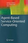 Agent-Based Service-Oriented Computing (Advanced Information and Knowledge Processing) By Nathan Griffiths (Editor), Kuo-Ming Chao (Editor) Cover Image
