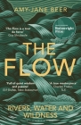 The Flow: Rivers, Water and Wildness – WINNER OF THE 2023 WAINWRIGHT PRIZE FOR NATURE WRITING By Amy-Jane Beer Cover Image