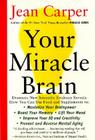 Your Miracle Brain: Maximize Your Brainpower *Boost Your Memory *Lift Your Mood *Improve Your IQ and Creativity *Prevent and Reverse Mental Aging By Jean Carper Cover Image