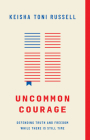 Uncommon Courage: Defending Truth and Freedom While There Is Still Time Cover Image