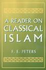 A Reader on Classical Islam By Francis Edward Peters Cover Image