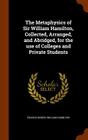 The Metaphysics of Sir William Hamilton, Collected, Arranged, and Abridged, for the Use of Colleges and Private Students Cover Image