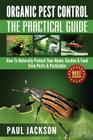 Organic Pest Control The Practical Guide: How To Naturally Protect Your Home, Garden & Food from Pests & Pesticides By Paul Jackson Cover Image