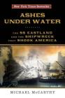 Ashes Under Water: The SS Eastland and the Shipwreck That Shook America By Michael McCarthy Cover Image