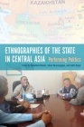 Ethnographies of the State in Central Asia: Performing Politics By Madeleine Reeves (Editor), Johan Rasanayagam (Editor), Judith Beyer (Editor) Cover Image