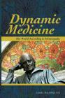 Dynamic Medicine: The World According to Homeopathy By Do Larry Malerba, Francis Treuherz (Foreword by) Cover Image