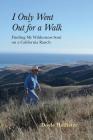 I Only Went Out for a Walk: Finding My Wilderness Soul on a California Ranch Cover Image