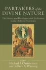 Partakers of the Divine Nature: The History and Development of Deification in the Christian Traditions By Michael J. Christensen (Editor), Jeffery A. Wittung (Editor) Cover Image