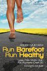 Run Barefoot Run Healthy: Less Pain More Gain for Runners Over 30 By Ashish Mukharji, Zola Budd (Foreword by) Cover Image