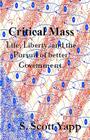 Critical Mass: Life, Liberty, and the Pursuit of Better Government By S. Scott Yapp Cover Image