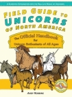 Field Guide to Unicorns of North America: The Official Handbook for Unicorn Enthusiasts of All Ages By Andy Robbins Cover Image