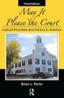 May It Please the Court: Judicial Processes and Politics in America Cover Image