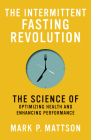 The Intermittent Fasting Revolution: The Science of Optimizing Health and Enhancing Performance Cover Image