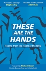 These Are The Hands: Poems from the Heart of the NHS By Michael Rosen (Foreword by), Deborah Alma (Editor), Katie Amiel (Editor) Cover Image