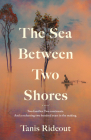 The Sea Between Two Shores: A Novel By Tanis Rideout Cover Image