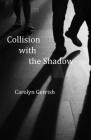 Collision with the Shadow By Carolyn Gerrish Cover Image