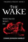 The Wake: When Truth Won't Die By Connie Johnson Hambley Cover Image