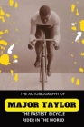 The Fastest Bicycle Rider In The World: The Story of a Colored Boy's Indomitable Courage and Success Against Great Odds Cover Image