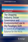 The Shipping Industry, Ocean Governance and Environmental Law in the Paradigm Shift: In Search of a Pragmatic Balance for the Arctic (Springerbriefs in Law) Cover Image