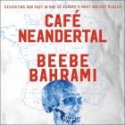 Cafe Neandertal Lib/E: Excavating Our Past in One of Europe's Most Ancient Places By Kirsten Potter (Read by), Beebe Bahrami Cover Image